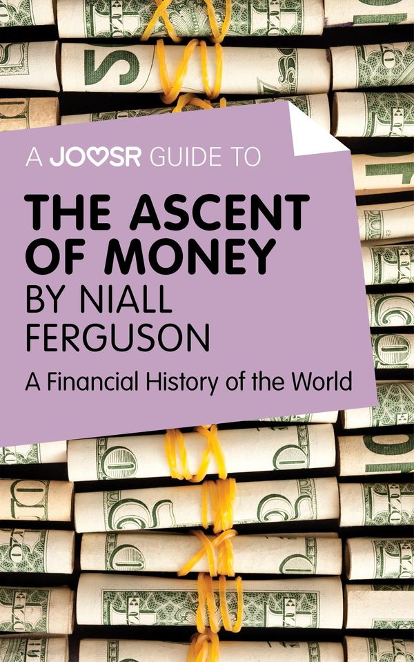 Cover Art for 9781785671043, A Joosr Guide to&hellip; The Ascent of Money by Niall Ferguson: A Financial History of the World by Joosr