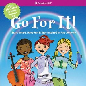 Cover Art for 9781593694234, Go For It! Start Smart, Have Fun, & Stay Inspired in Any Activity (American Girl) by Patti Kelley Criswell