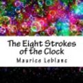 Cover Art for 9781717315229, The Eight Strokes of the Clock by Maurice LeBlanc