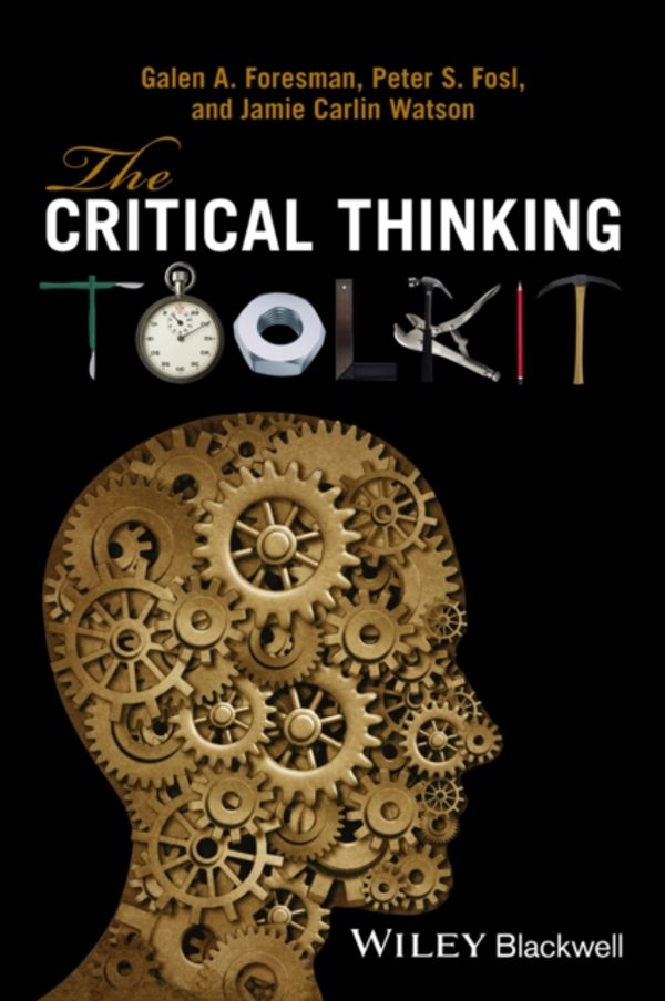 Cover Art for 9780470658697, Critical Thinking Toolkit by Galen A. Foresman, Peter S. Fosl, Jamie C. Watson