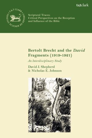 Cover Art for 9780567685643, Bertolt Brecht and the David Fragments (1919-1921): An Interdisciplinary Study by Dr. David J. Shepherd, Nicholas E. Johnson
