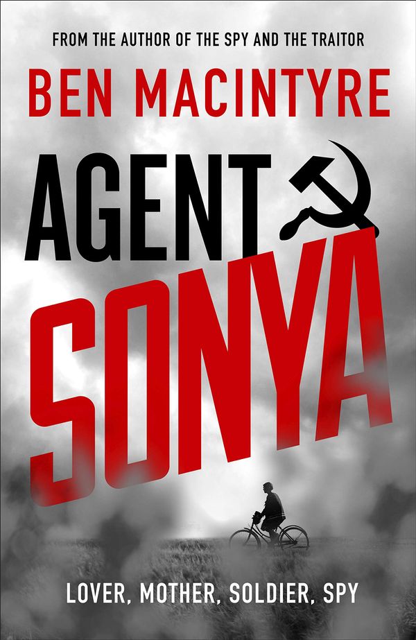 Cover Art for 9780241408506, Agent Sonya: Lover, Mother, Soldier, Spy by Ben Macintyre