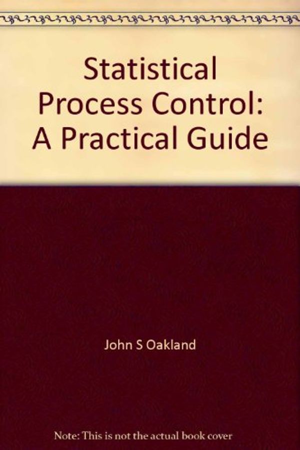 Cover Art for 9780470203606, Statistical Process Control: A Practical Guide by Oakland, John S