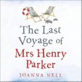Cover Art for 9781473685895, The Last Voyage of Mrs Henry Parker by Joanna Nell, Julie Nihill