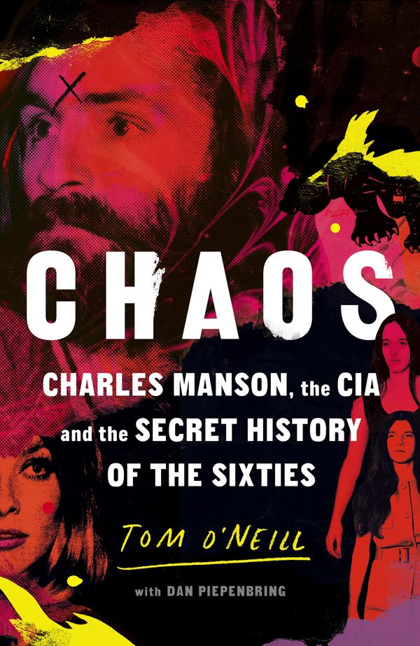 Cover Art for 9781785152078, Chaos: Charles Manson, the CIA and the Secret History of the Sixties by Tom O’Neill, Dan Piepenbring