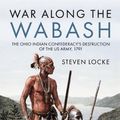 Cover Art for 9781636242682, War Along the Wabash by Steven P. Locke