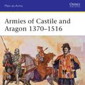 Cover Art for 9781472804204, Armies of Castile and Aragon 1370-1516 (Men-at-Arms) (Men-At-Arms (Osprey)) by John Pohl