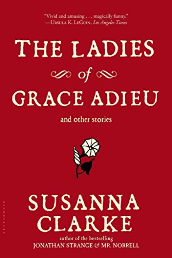 Cover Art for 9780747587309, The Ladies of Grace Adieu and Other Stories [LADIES OF GRACE ADIEU & OTHER] by Susanna(Author) ;  Vess, Charles(Illustrator) Clarke