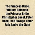 Cover Art for 9781155910734, The Princess Bride: William Goldman, the Princess Bride, Christopher Guest, Peter Cook, Fred Savage, Peter Falk, Andr the Giant by Books Llc