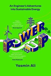 Cover Art for 9781529382976, Power Up: An Engineer's Adventures into Sustainable Energy by Yasmin Ali