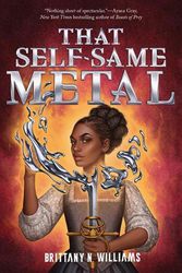 Cover Art for 9781419758645, That Self-Same Metal (The Forge & Fracture Saga, Book 1) by Williams, Brittany N.