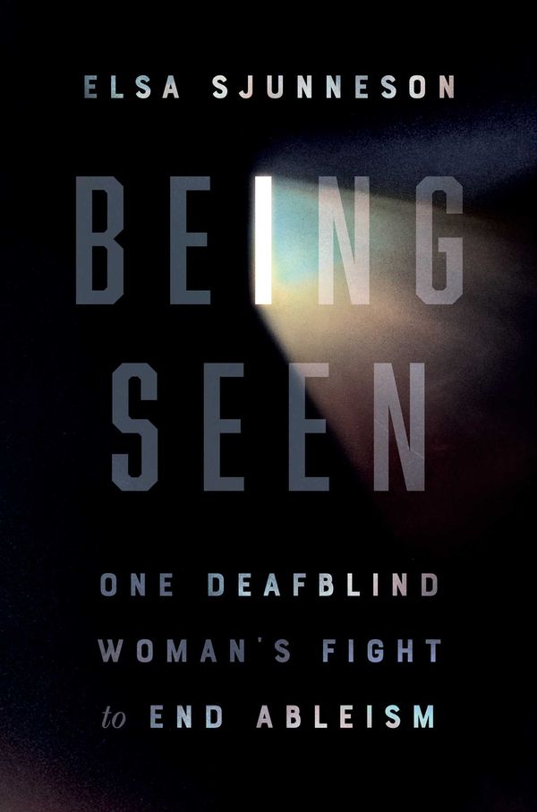 Cover Art for 9781982152376, Being Seen: One Deafblind Woman's Fight to End Ableism by Elsa Sjunneson