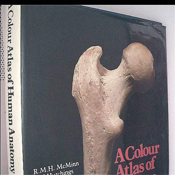 Cover Art for 9780723407096, A Colour Atlas of Human Anatomy (Wolfe medical atlases) by Robert Matthew Hay McMinn, Ralph T. Hutchings