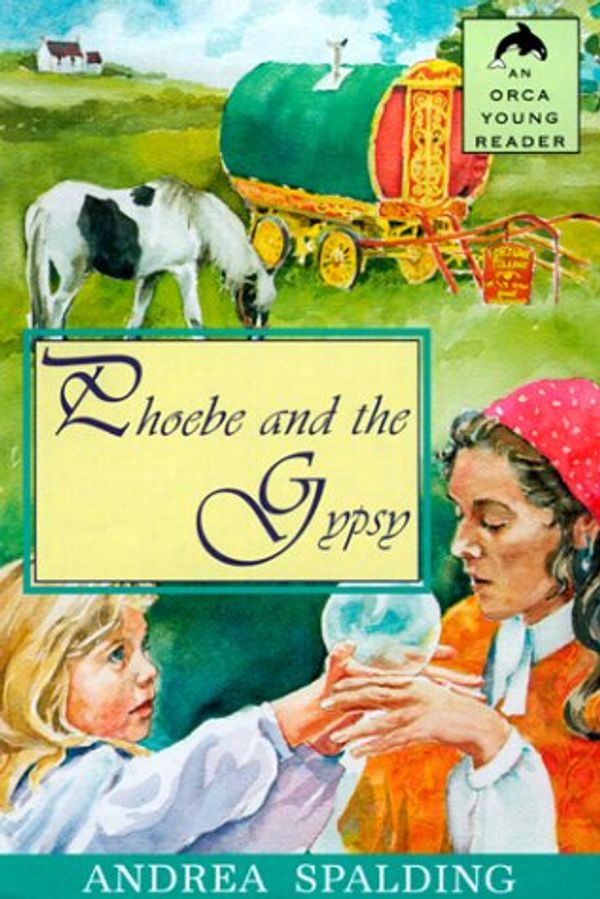 Cover Art for 9781551431352, Phoebe and the Gypsy (Orca Young Readers) by Andrea Spalding
