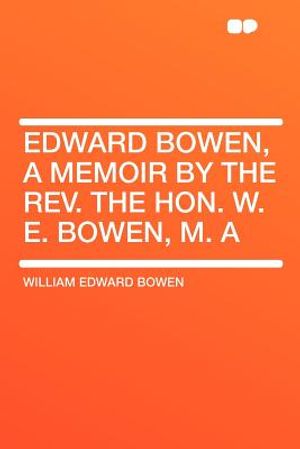 Cover Art for 9781407777832, Edward Bowen, a Memoir by the Rev. the Hon. W. E. Bowen, M. a by William Edward Bowen