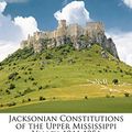 Cover Art for 9781143432682, Jacksonian Constitutions of the Upper Mississippi Valley, 1844-1854 by Lorelle A. Wolf