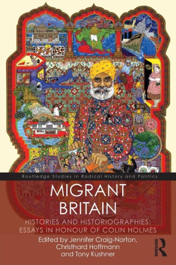 Cover Art for 9781138065147, Migrant Britain: Histories from the 17th to the 21st Centuries: Essays in Honour of Colin Holmes (Routledge Studies in Radical History and Politics) by Jennifer Craig-Norton, Christhard Hoffmann, Tony Kushner
