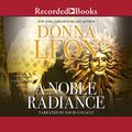 Cover Art for 9781664471054, A Noble Radiance (The Commissario Guido Brunetti Mysteries) by Donna Leon