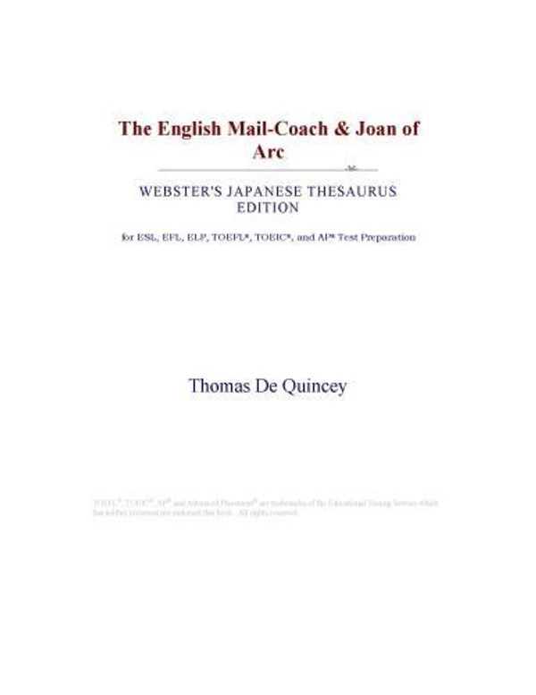 Cover Art for 9780546547801, The English Mail-Coach & Joan of Arc (Webster's Japanese Thesaurus Edition) by ICON Group International, Inc.
