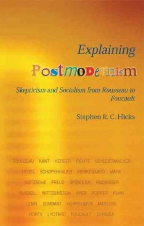 Cover Art for 9781592476428, Explaining Postmodernism: Skepticism and Socialism from Rousseau to Foucault by Stephen R.C. Hicks