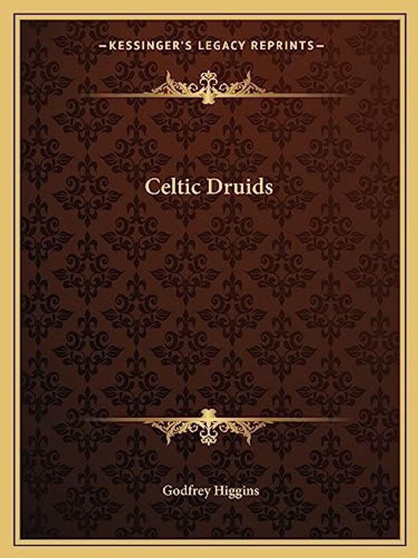 Cover Art for 9781162562445, Celtic Druids by Godfrey Higgins