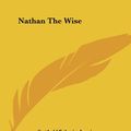 Cover Art for 9781419136719, Nathan The Wise by Gotthold Ephraim Lessing