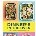 Cover Art for B077BXXVCD, Dinner's in the Oven: Simple One-Pan Meals by Rukmini Iyer