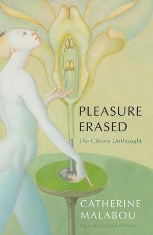 Cover Art for 9781509549924, Pleasure Erased: The Clitoris Unthought by Malabou, Catherine