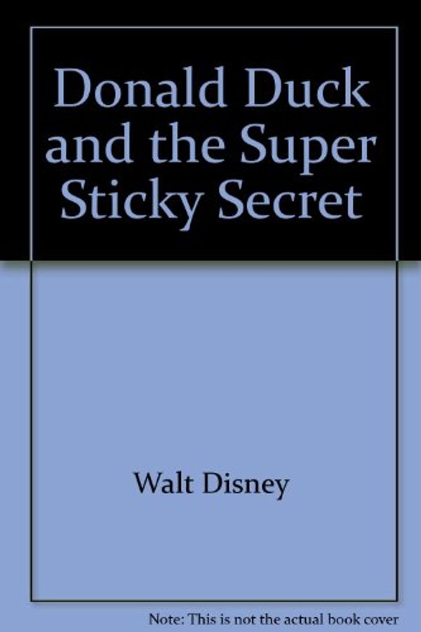 Cover Art for 9780307684257, Donald Duck and the Super Sticky Secret by Walt Disney