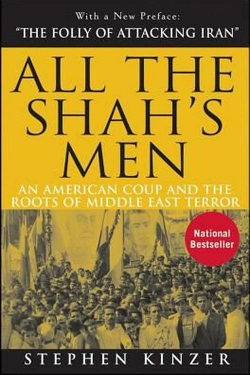 Cover Art for 9780470185490, All the Shah’s Men: An American Coup and the Roots of Middle East Terror by Stephen Kinzer