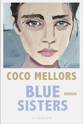 Cover Art for B0CPFKZF69, Blue Sisters: Roman. Nach dem internationalen Bestseller CLEOPATRA UND FRANKENSTEIN – der neue Roman von Coco Mellors (German Edition) by Coco Mellors