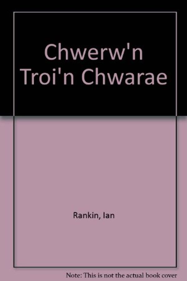 Cover Art for 9780863836329, Chwerw'n Troi'n Chwarae by John Addas Rowlands, Ian Rankin