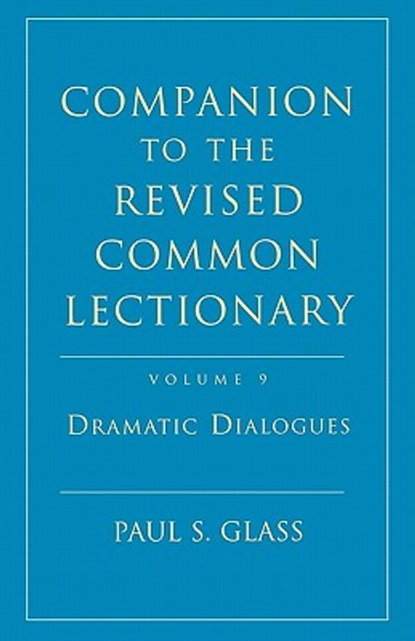 Cover Art for 9780716205678, Companion to the Revised Common Lectionary: Volume 9 Dramatic Dialogues (v. 9) by Paul Glass