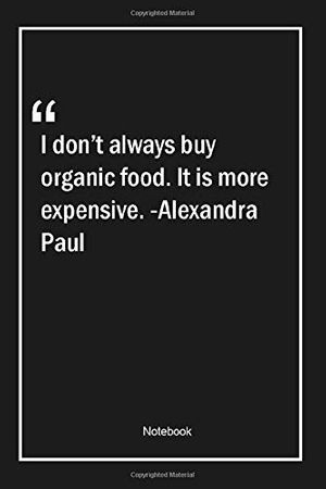 Cover Art for 9798615202216, I don't always buy organic food. It is more expensive. -Alexandra Paul: Lined Gift Notebook With Unique Touch | Journal | Lined Premium 120 Pages |food Quotes| by Quotes Note Publishing Lovers