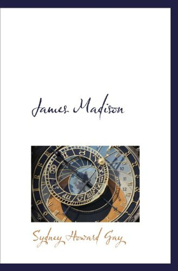 Cover Art for 9781116294408, James Madison by Sydney Howard Gay