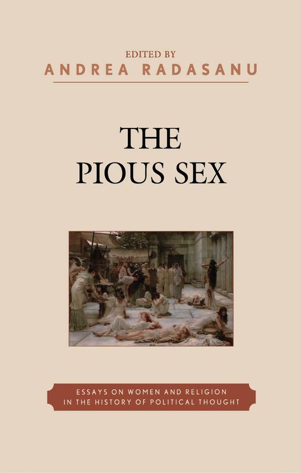 Cover Art for 9780739131060, The Pious Sex by Amy L. Bonnette, Andrea Radasanu, Catherine Connors, Clifford Orwin, Dana Jalbert Stauffer, Diana J. Schaub, Eve Grace, Heather King, Kathrin H. Rosenfield, Lise van Boxel, Paul Ludwig
