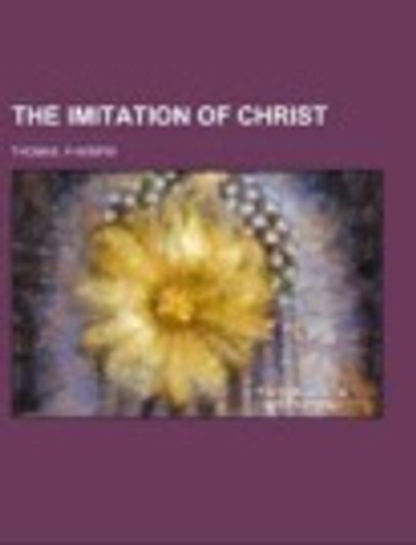 Cover Art for 9781153706872, The Imitation of Christ by Thomas a Kempis