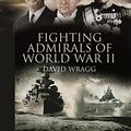 Cover Art for 9781844158607, Fighting Admirals of World War II by David Wragg