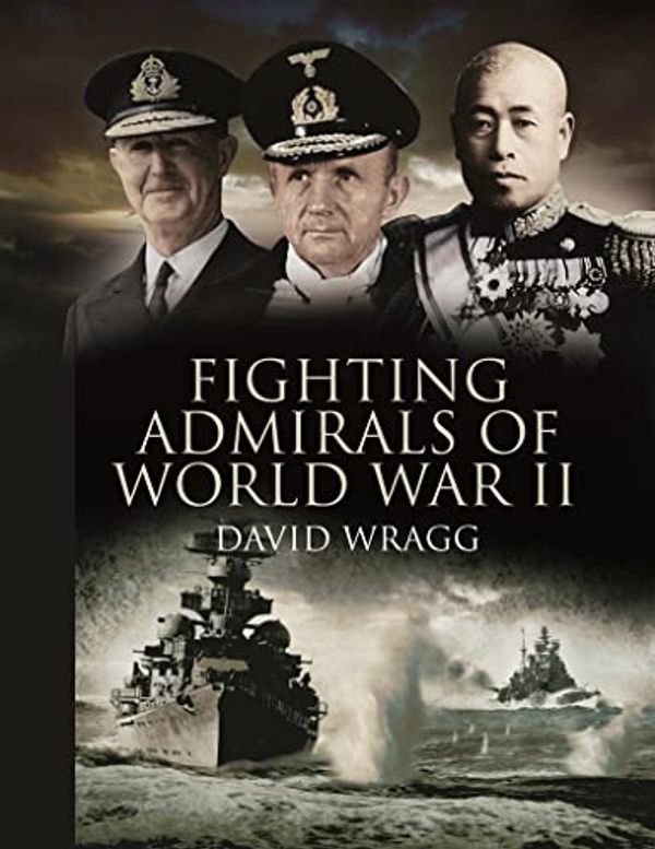 Cover Art for 9781844158607, Fighting Admirals of World War II by David Wragg