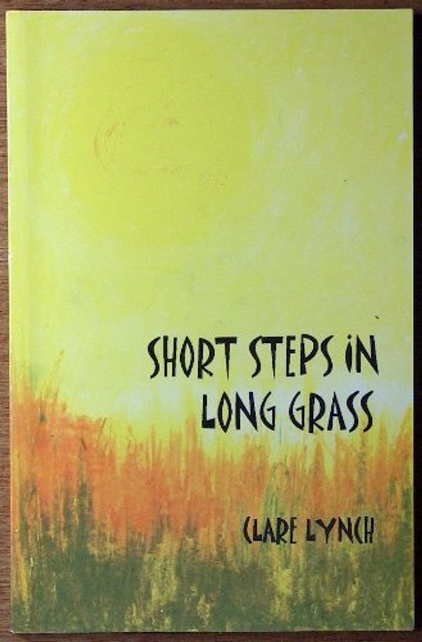 Cover Art for 9780954386801, Short Steps in Long Grass: Short Stories by Clare Lynch by Clare Lynch