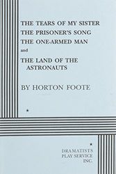 Cover Art for 9780822213574, The Tears of My Sister, The Prisoner's Song, The One-Armed Man and The Land of the Astronauts. by Horton Foote