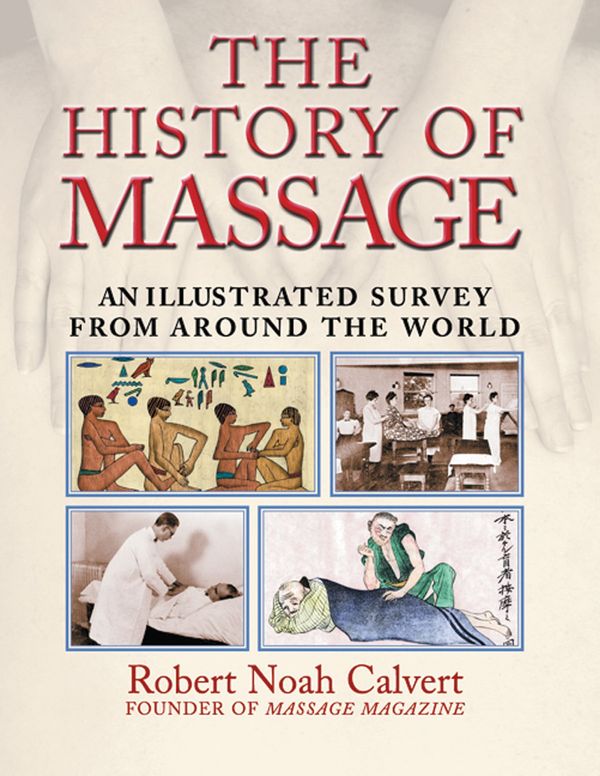 Cover Art for 9780892818815, The History of Massage by Robert Noah Calvert