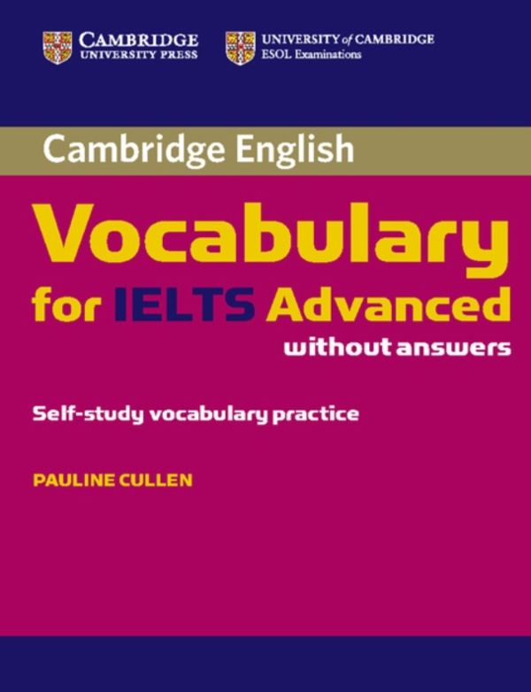 Cover Art for 9780521179218, Cambridge Vocabulary for IELTS Advanced Band 6.5+ without Answers by Pauline Cullen