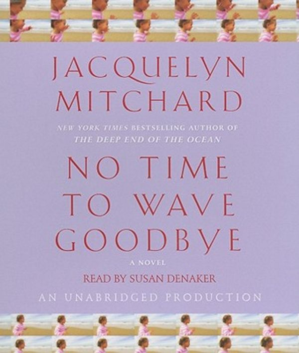 Cover Art for 9780307701787, No Time to Wave Goodbye by Jacquelyn Mitchard