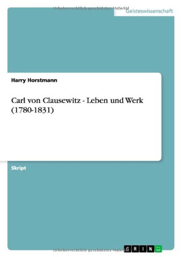 Cover Art for 9783640622986, Carl Von Clausewitz - Leben Und Werk (1780-1831) by Harry Horstmann