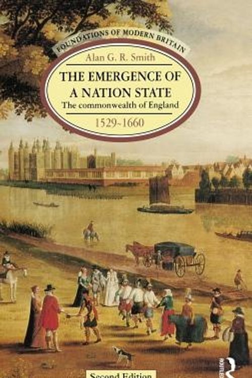 Cover Art for 9781138174016, The Emergence of a Nation State: The Commonwealth of England 1529-1660 (Foundations of Modern Britain) by Alan G. R. Smith