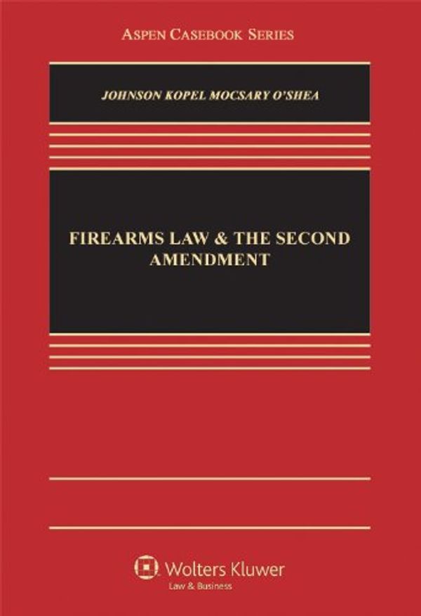 Cover Art for B008R1DZUQ, Firearms Law & the Second Amendment: Regulation, Rights, and Policy (Aspen Casebook Series) by Nicholas J. Johnson, David B. Kopel, George A. Mocsary, O'Shea, Michael P.