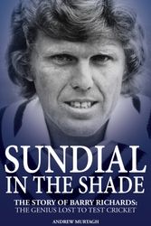 Cover Art for 9781785310102, Sundial in the Shade: The Story of Barry Richards: the Genius Lost to Test Cricket by Andrew Murtagh