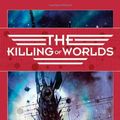 Cover Art for 9780765308504, The Killing of Worlds by Scott Westerfeld