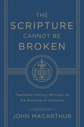 Cover Art for 9781433548659, The Scripture Cannot be BrokenTwentieth Century Writings on the Doctrine of I... by J. I. Packer